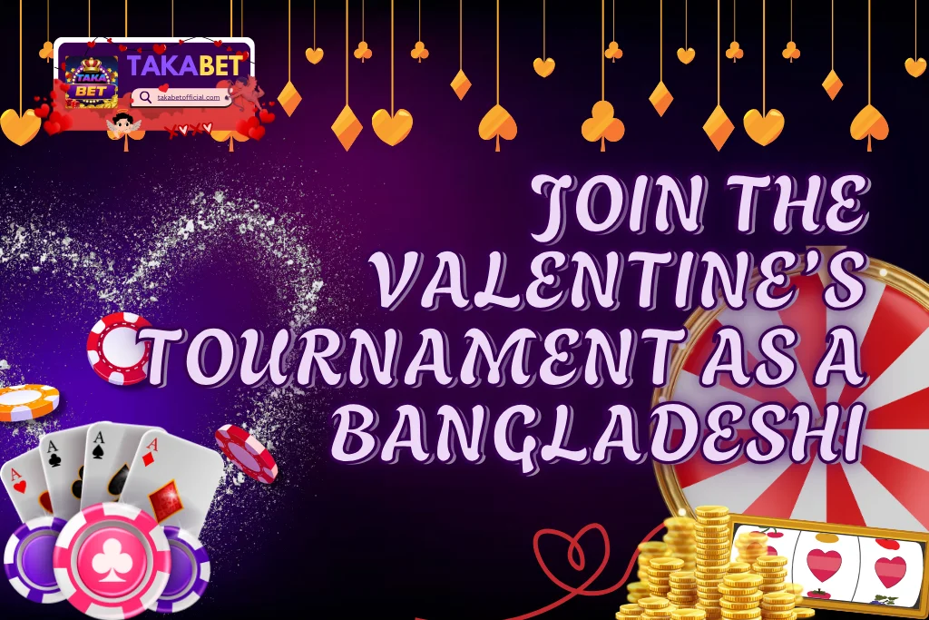 Join The Valentine's Tournament As a Bangladeshi in Takabet