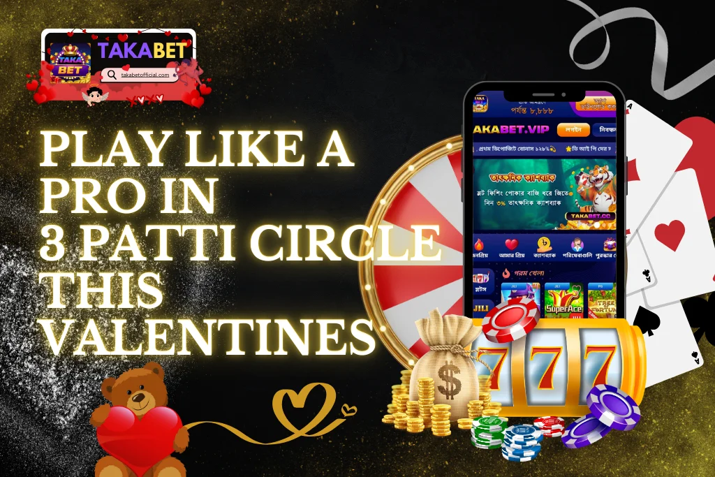 Play Like A Pro in 3 Patti Circle This Valentines on Takabet