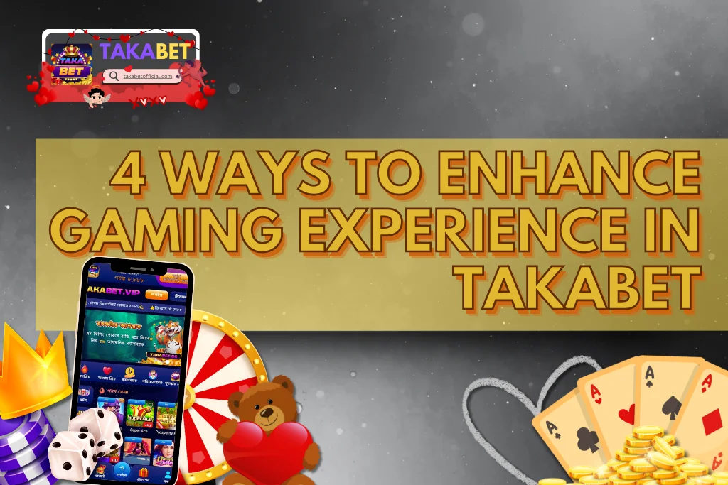 4 Ways To Enhance Gaming Experience In Takabet