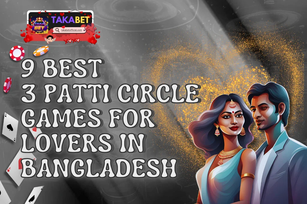 9 Best 3 Patti Circle Games for Lovers in Bangladesh on Takabet