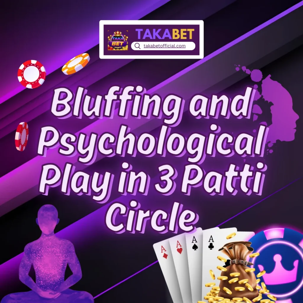 Bluffing and Psychological Play in 3 Patti Circle on Takabet