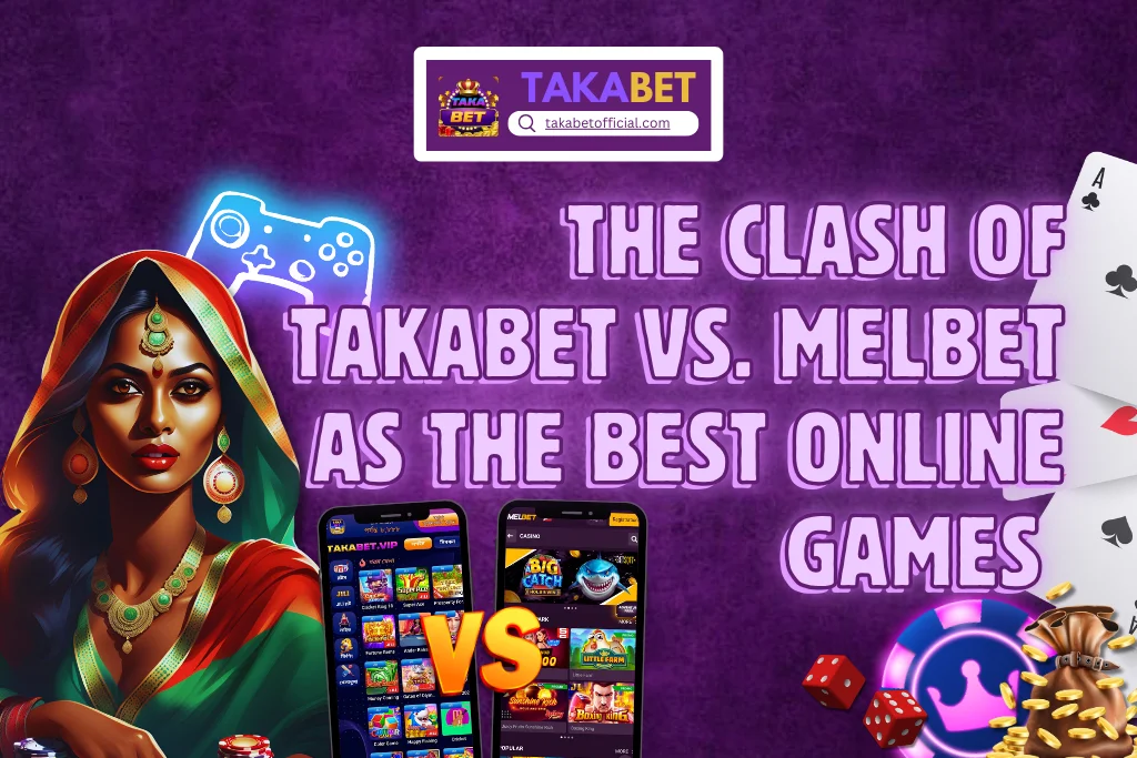 The Clash of Takabet vs. Melbet as the Best Online Games