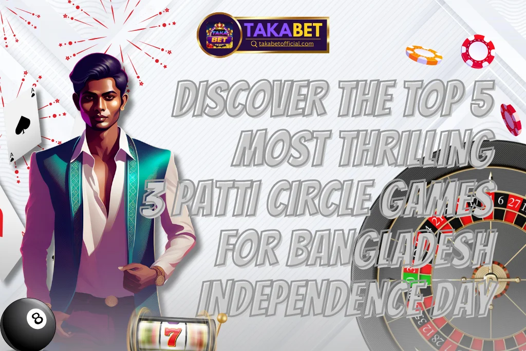Top 5 Most Thrilling Games for Bangladesh Day at Takabet