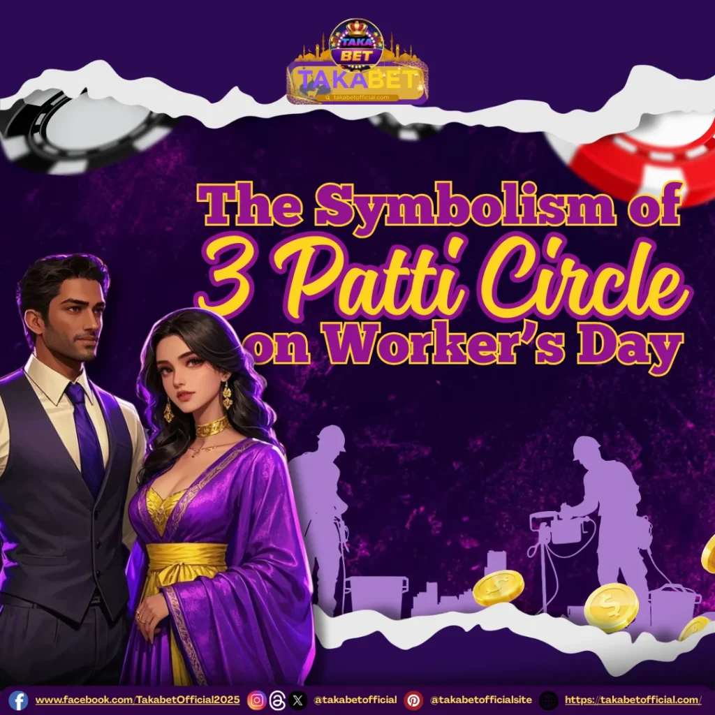 The Symbolism of 3 Patti Circle on Worker’s Day on Takabet